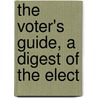 The Voter's Guide, A Digest Of The Elect by John Oscar Emrich