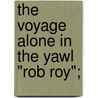 The Voyage Alone In The Yawl "Rob Roy"; door John MacGregor