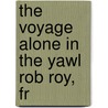 The Voyage Alone In The Yawl Rob Roy, Fr by John MacGregor