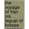 The Voyage Of Fran  Ois Leguat Of Bresse by Franois Le Guat