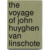 The Voyage Of John Huyghen Van Linschote door Jan Huygen Van Linschoten