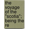 The Voyage Of The "Scotia"; Being The Re door Robert Neal Rudmose Brown
