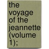The Voyage Of The Jeannette (Volume 1); by de Long