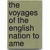 The Voyages Of The English Nation To Ame door Richard Hakluyt