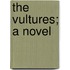 The Vultures; A Novel
