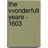 The Vvonderfull Yeare - 1603 door Thomas Deckker