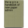 The W G N A Handbook Of New Paper Admini by General Books