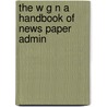 The W G N A Handbook Of News Paper Admin door General Books