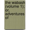 The Wabash (Volume 1); Or, Adventures Of by John Richard Digby Beste