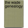 The Wade Genealogy by Stuart Charles Wade