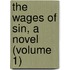 The Wages Of Sin, A Novel (Volume 1)