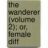 The Wanderer (Volume 2); Or, Female Diff door Frances Burney