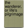 The Wanderer, Or Life's Pilgrimage door Gideon Dickinson