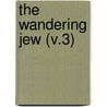 The Wandering Jew (V.3) by Eug ne Sue