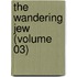 The Wandering Jew (Volume 03)