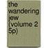 The Wandering Jew (Volume 2 5p)