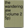 The Wandering Jew (Volume 2 5p) by Eugï¿½Ne Sue