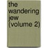 The Wandering Jew (Volume 2)
