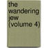 The Wandering Jew (Volume 4)