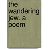 The Wandering Jew. A Poem door Professor Percy Bysshe Shelley