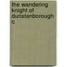 The Wandering Knight Of Dunstanborough C by James Service