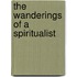 The Wanderings Of A Spiritualist