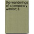 The Wanderings Of A Temporary Warrior; A