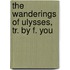 The Wanderings Of Ulysses, Tr. By F. You