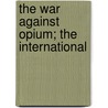 The War Against Opium; The International door International Anti-Opium Association