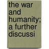 The War And Humanity; A Further Discussi door James Montgomery Beck