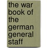 The War Book Of The German General Staff by Prussia . Armee. Grosser Ii