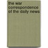 The War Correspondence Of The Daily News