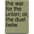 The War For The Union; Or, The Duel Betw