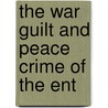 The War Guilt And Peace Crime Of The Ent by Stewart E. Bruce