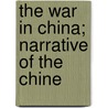 The War In China; Narrative Of The Chine by Duncan Macpherson