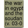 The War In Egypt And The Soudan (V. 03-0 by Thomas Archer