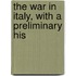 The War In Italy, With A Preliminary His