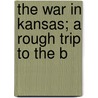 The War In Kansas; A Rough Trip To The B by George Douglas Brewerton