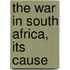 The War In South Africa, Its Cause