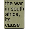 The War In South Africa, Its Cause by Sir Arthur Conan Doyle