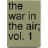 The War In The Air; Vol. 1