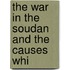 The War In The Soudan And The Causes Whi
