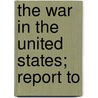 The War In The United States; Report To by Ferdinand Lecomte
