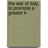 The War Of Italy. To Promote A Greater K door Onbekend