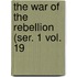 The War Of The Rebellion (Ser. 1 Vol. 19