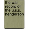 The War Record Of The U.S.S. Henderson by Henry J. Fry