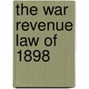 The War Revenue Law Of 1898 by Edward Le Moyne Heydecker