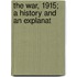 The War, 1915; A History And An Explanat