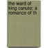 The Ward Of King Canute; A Romance Of Th