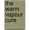 The Warm Vapour Cure door George Alfred Walker